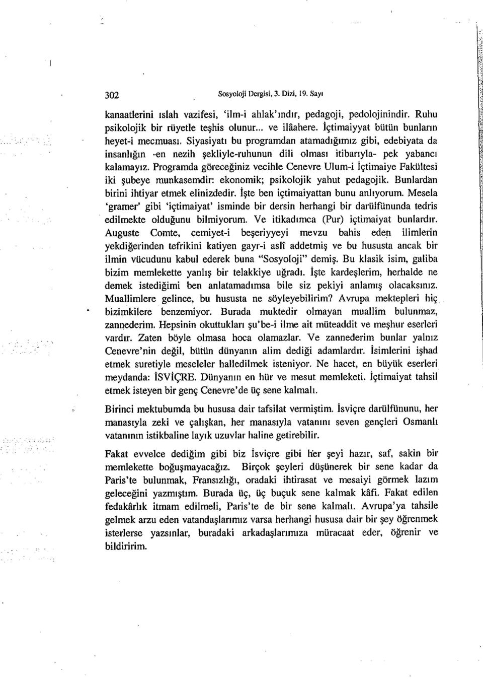 Programda goreceginiz vecihle Cenevre Ulum-i i9timaiye FakUltesi iki ~ubeye munkasemdir: ekonomik; psikolojik yahut pedagojik. Bunlardan birini ihtiyar etmek elinizdedir.