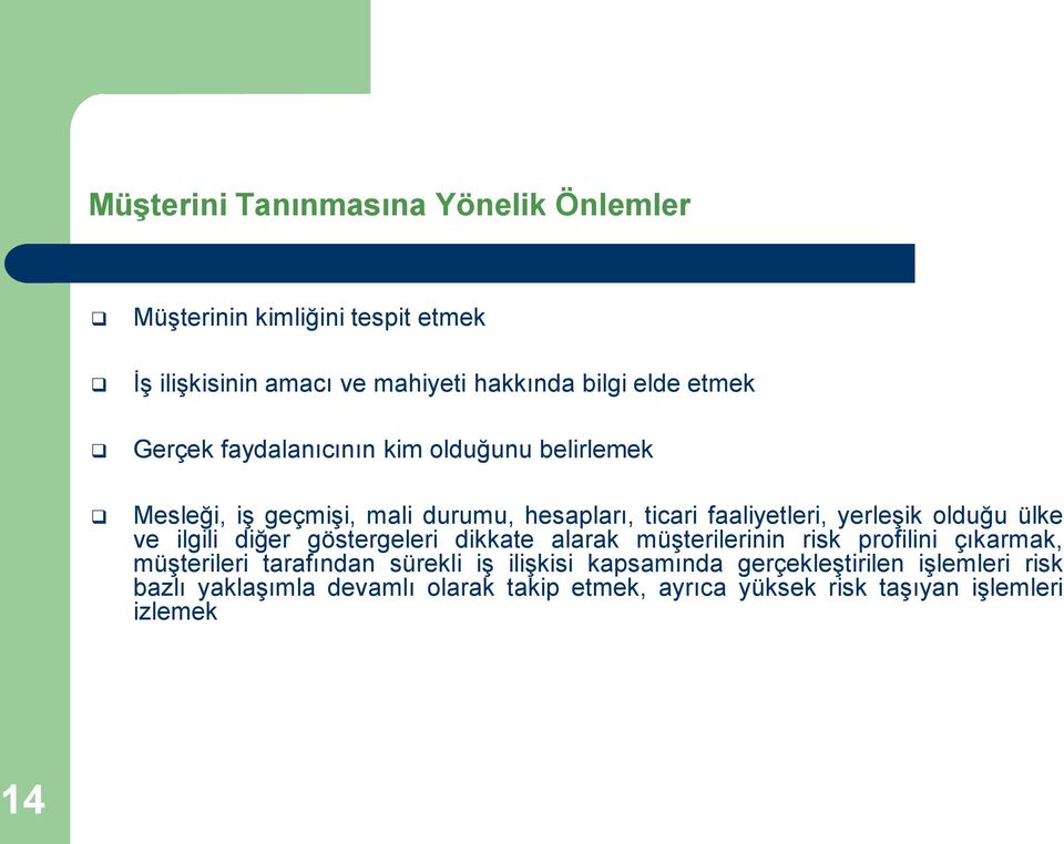 ülke ve ilgili diğer göstergeleri dikkate alarak müşterilerinin risk profilini çıkarmak, müşterileri tarafından sürekli iş ilişkisi