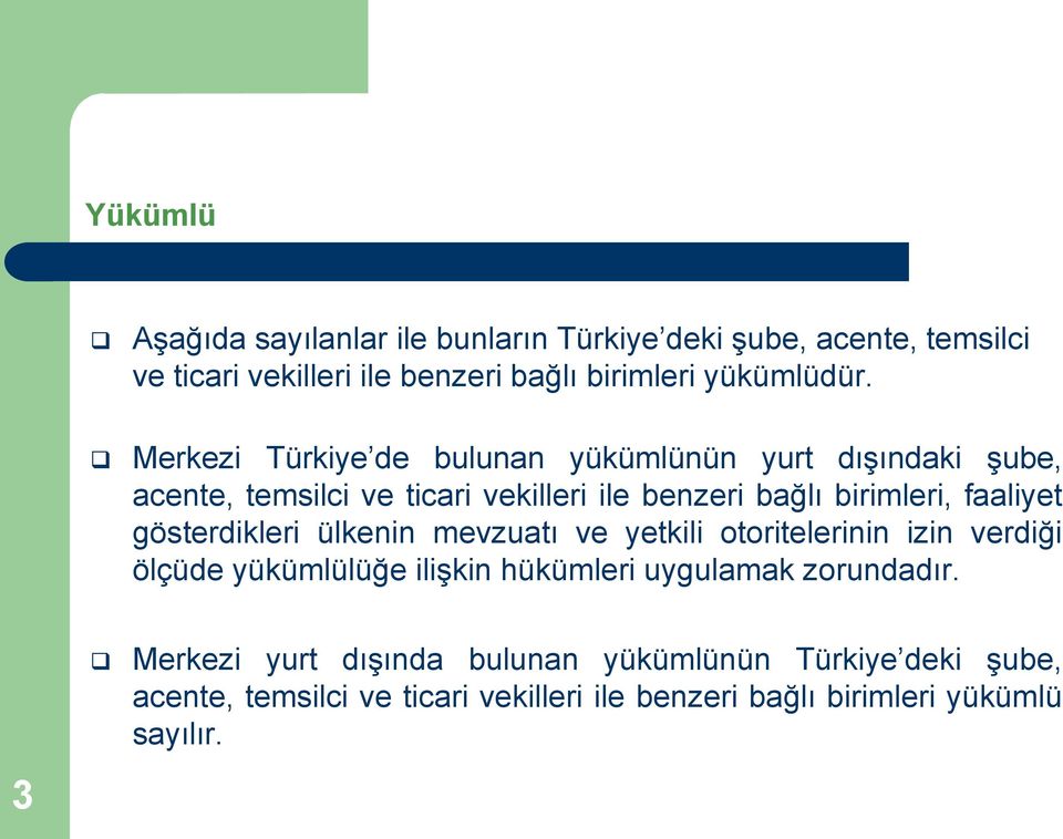 gösterdikleri ülkenin mevzuatı ve yetkili otoritelerinin izin verdiği ölçüde yükümlülüğe ilişkin hükümleri uygulamak zorundadır.