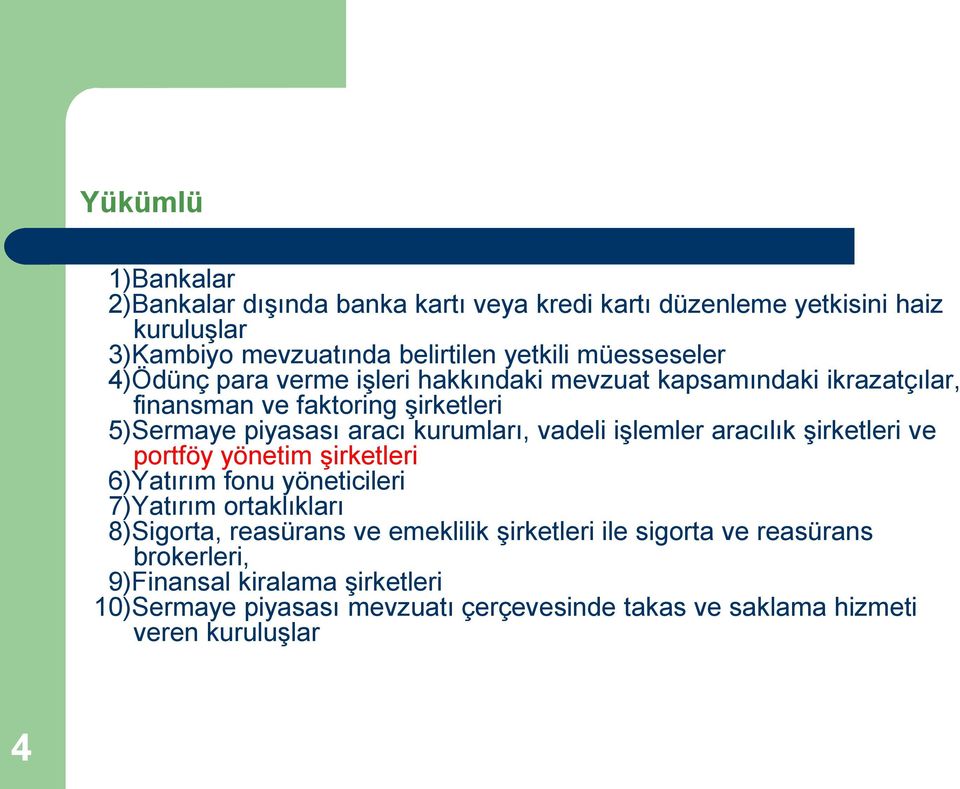 vadeli işlemler aracılık şirketleri ve portföy yönetim şirketleri 6)Yatırım fonu yöneticileri 7)Yatırım ortaklıkları 8)Sigorta, reasürans ve emeklilik