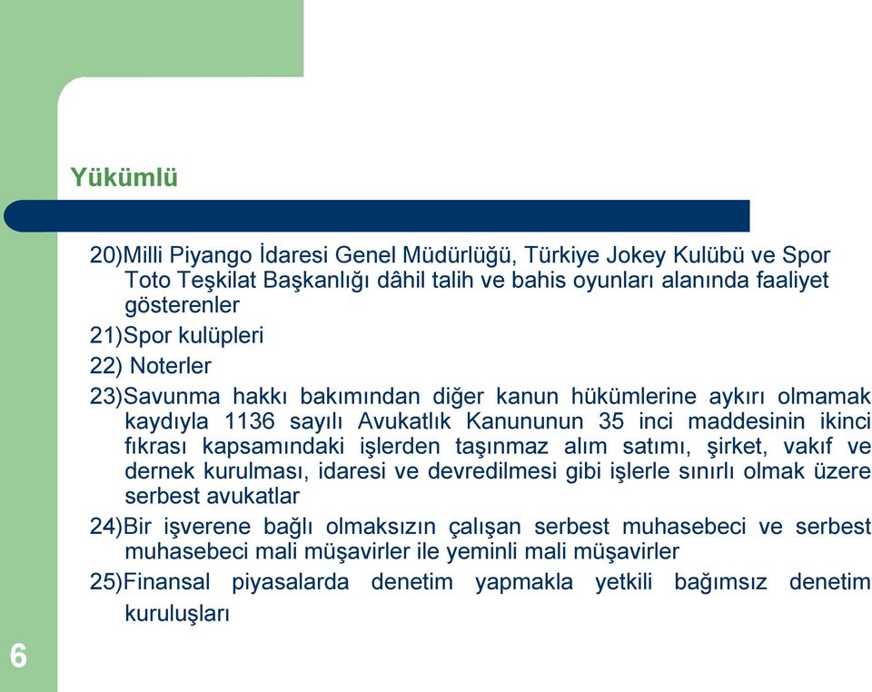 kapsamındaki işlerden taşınmaz alım satımı, şirket, vakıf ve dernek kurulması, idaresi ve devredilmesi gibi işlerle sınırlı olmak üzere serbest avukatlar 24)Bir işverene