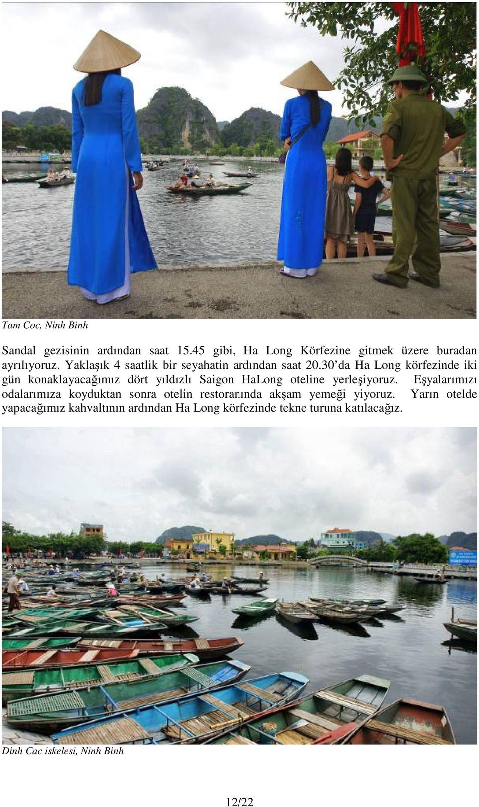 30 da Ha Long körfezinde iki gün konaklayacağımız dört yıldızlı Saigon HaLong oteline yerleşiyoruz.