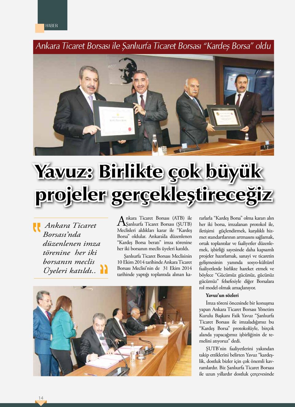Ankara da düzenlenen Kardeş Borsa beratı imza törenine her iki borsanın meclis üyeleri katıldı.