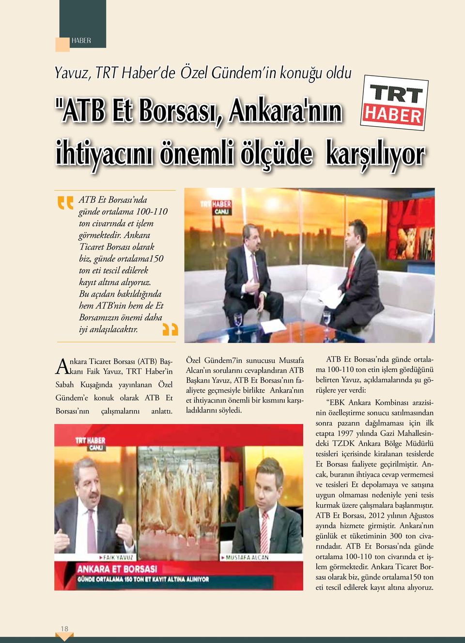 Ankara Ticaret Borsası (ATB) Başkanı Faik Yavuz, TRT Haber in Sabah Kuşağında yayınlanan Özel Gündem e konuk olarak ATB Et Borsası nın çalışmalarını anlattı.