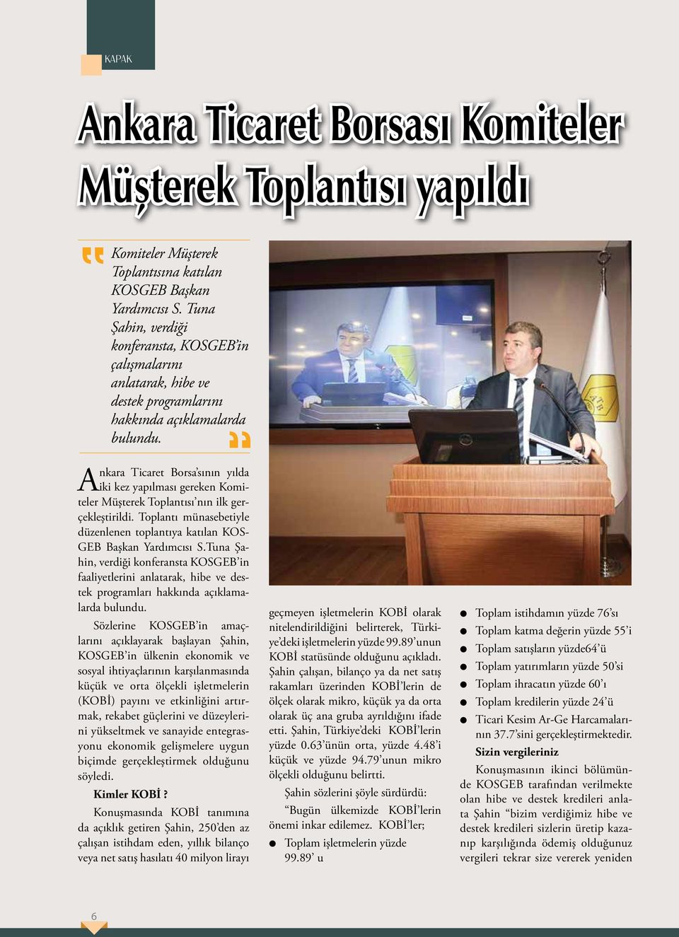 Ankara Ticaret Borsa sının yılda iki kez yapılması gereken Komiteler Müşterek Toplantısı nın ilk gerçekleştirildi. Toplantı münasebetiyle düzenlenen toplantıya katılan KOS- GEB Başkan Yardımcısı S.