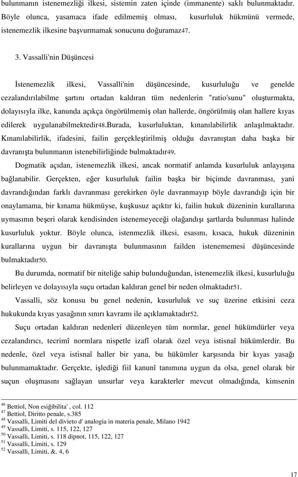 Vassalli'nin Düşüncesi Đstenemezlik ilkesi, Vassalli'nin düşüncesinde, kusurluluğu ve genelde cezalandırılabilme şartını ortadan kaldıran tüm nedenlerin "ratio'sunu" oluşturmakta, dolayısıyla ilke,