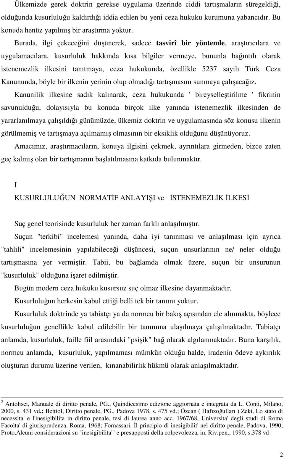 Burada, ilgi çekeceğini düşünerek, sadece tasvirî bir yöntemle, araştırıcılara ve uygulamacılara, kusurluluk hakkında kısa bilgiler vermeye, bununla bağıntılı olarak istenemezlik ilkesini tanıtmaya,