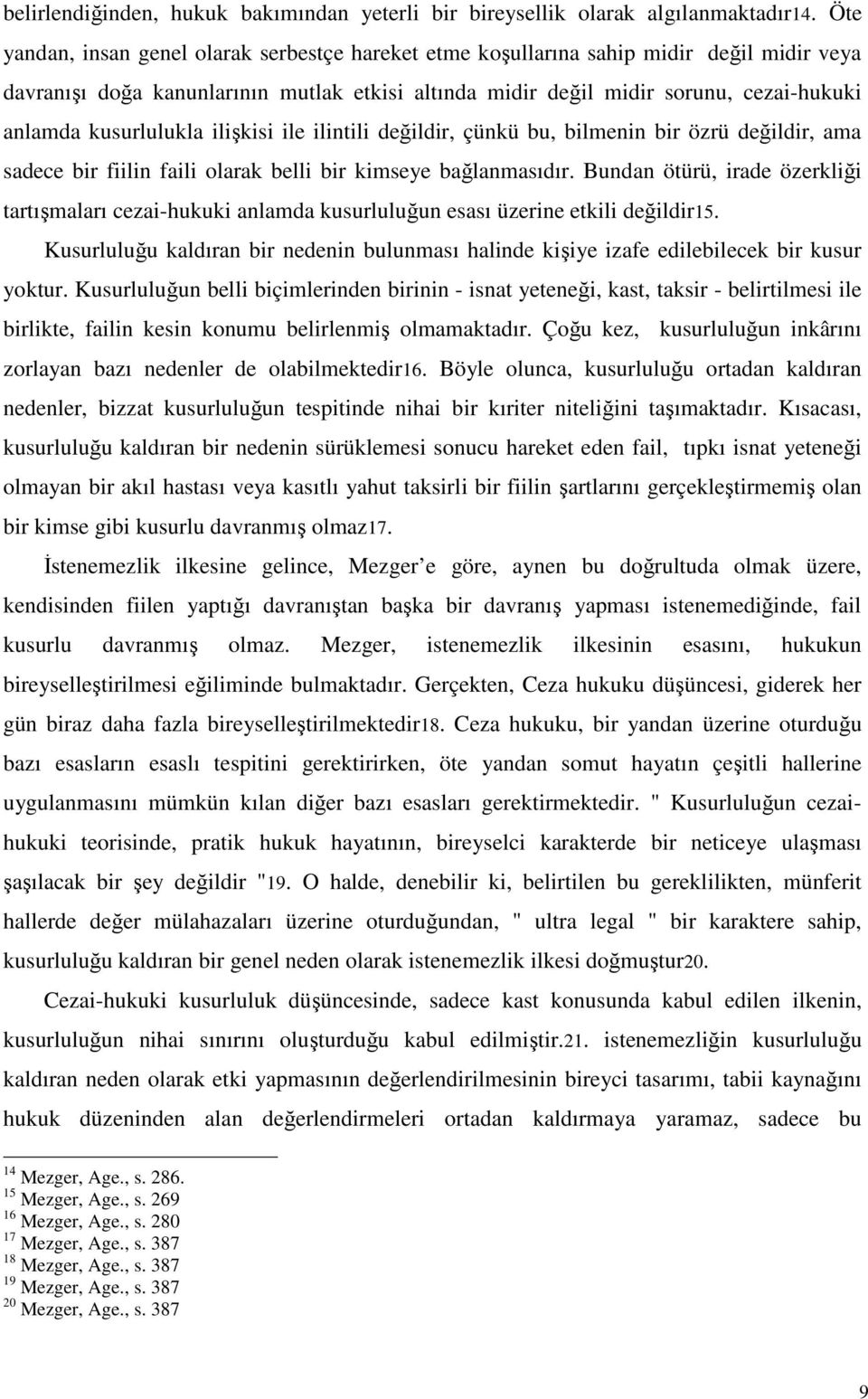 kusurlulukla ilişkisi ile ilintili değildir, çünkü bu, bilmenin bir özrü değildir, ama sadece bir fiilin faili olarak belli bir kimseye bağlanmasıdır.