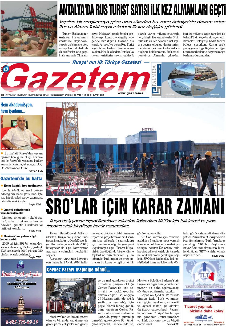 Halk arasında Olgaların Rusya nın ilk Türkçe Gazetesi Haftalık Haber Gazetesi 28 Temmuz 2009 YIL: 3 SAYI: 83 sayısı Helgaları geride bıraktı şeklinde espri konusu olan gelişmede geride bıraktığımız