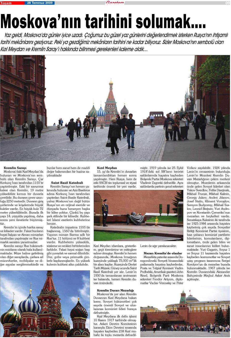 Sizler Moskova nın sembolü olan Kızıl Meydan ve Kremlin Saray ı hakkında bilinmesi gerekenleri kaleme aldık Kremlin Sarayı Moskova daki Kızıl Meydan da bulunan ve Moskova nın sembolü olan Kremlin