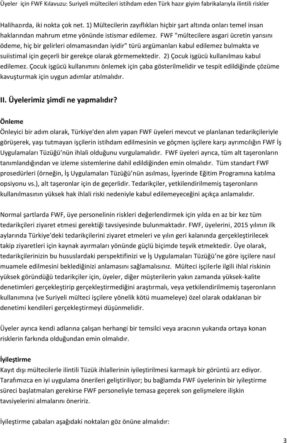 2) Çocuk işgücü kullanılması kabul edilemez. Çocuk işgücü kullanımını önlemek için çaba gösterilmelidir ve tespit edildiğinde çözüme kavuşturmak için uygun adımlar atılmalıdır. II.