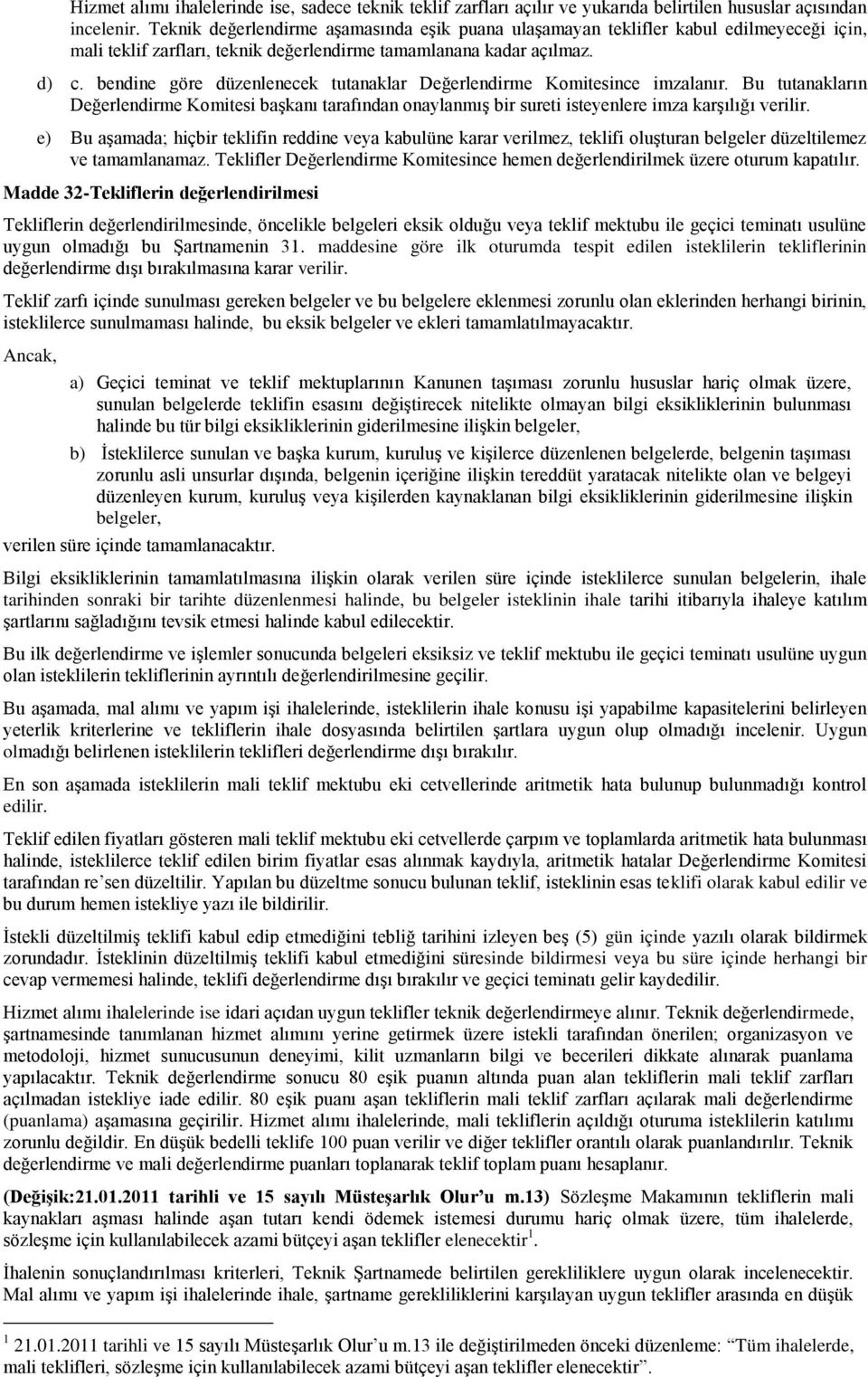 bendine göre düzenlenecek tutanaklar Değerlendirme Komitesince imzalanır. Bu tutanakların Değerlendirme Komitesi başkanı tarafından onaylanmış bir sureti isteyenlere imza karşılığı verilir.