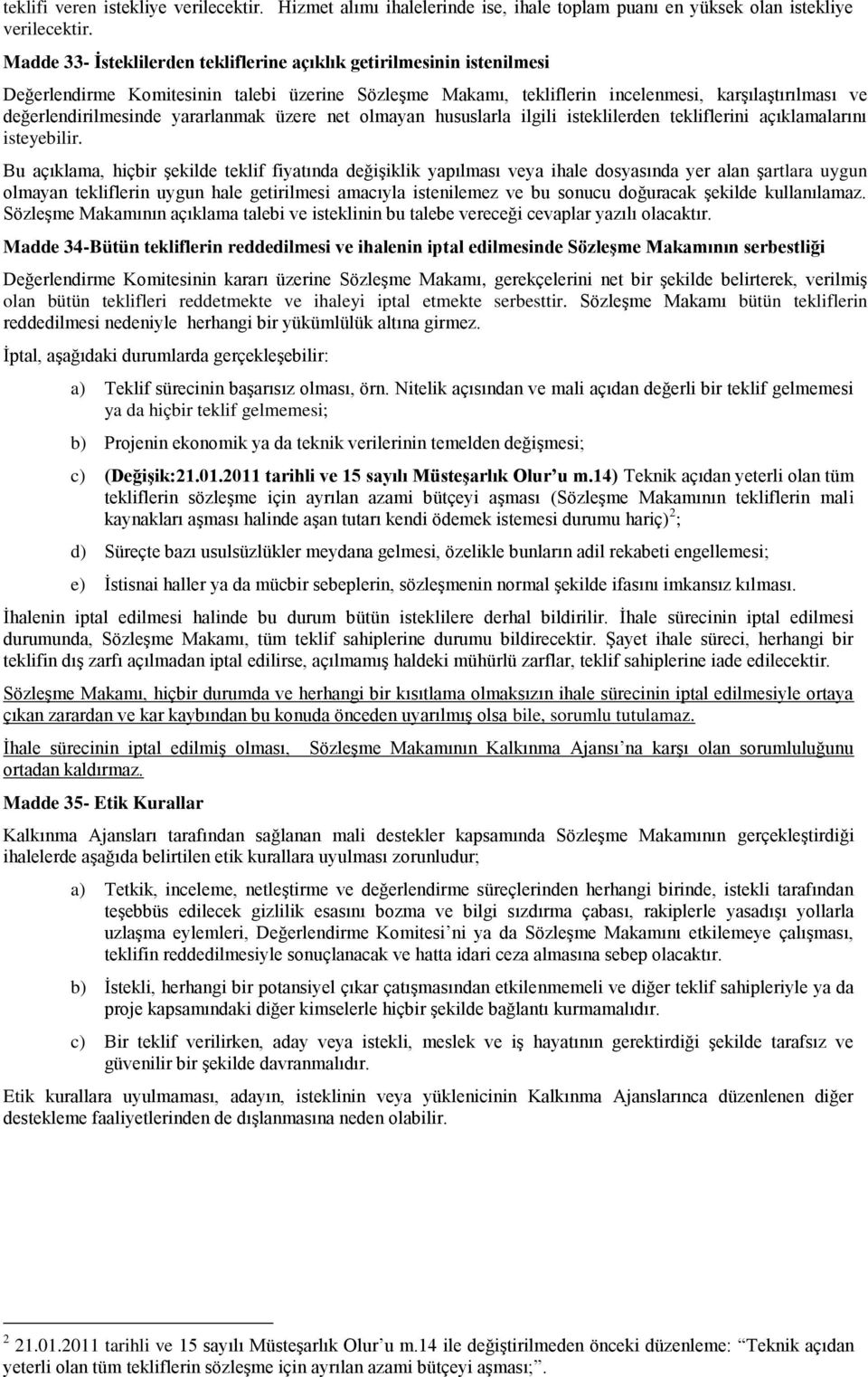 yararlanmak üzere net olmayan hususlarla ilgili isteklilerden tekliflerini açıklamalarını isteyebilir.