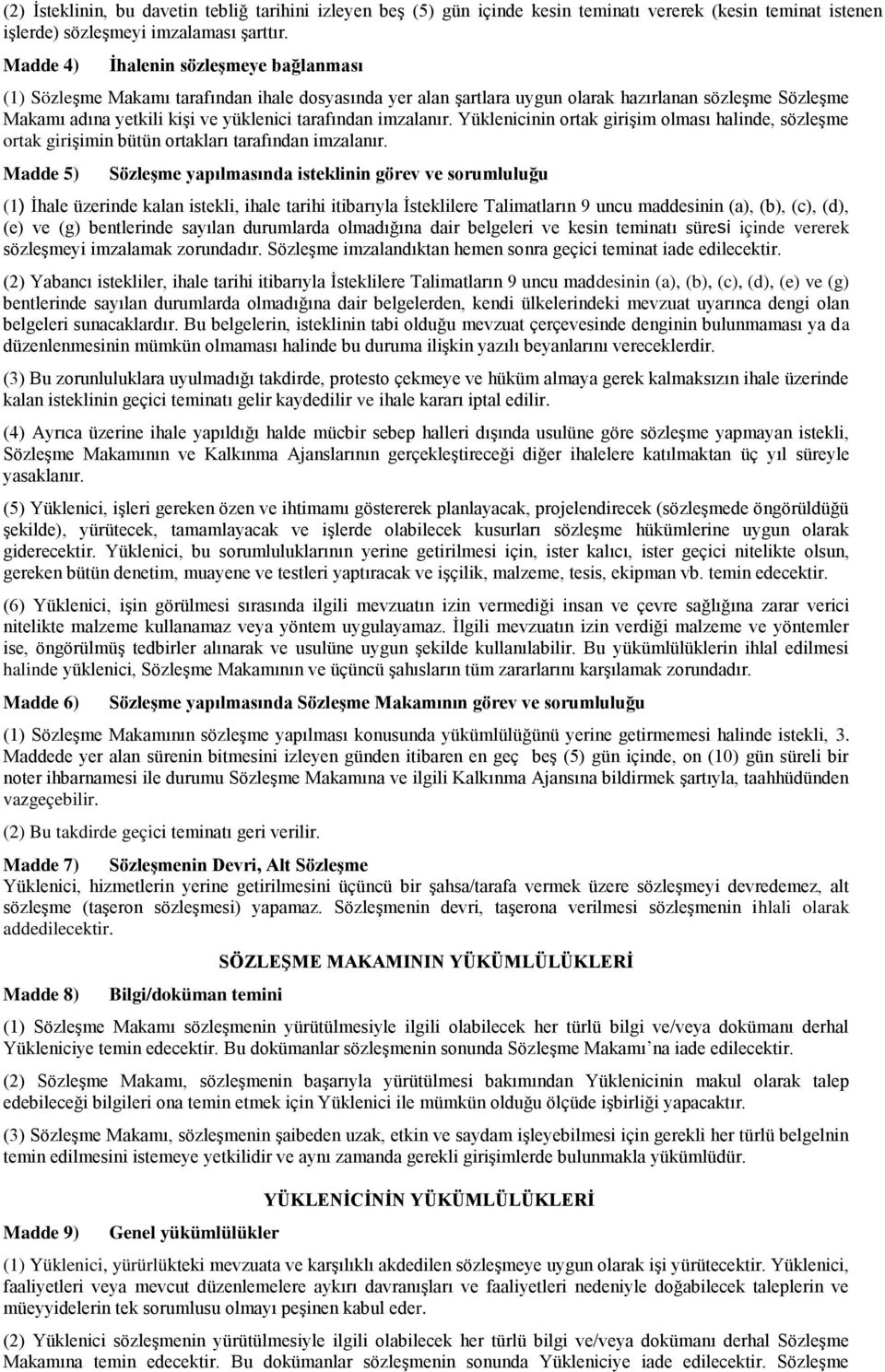 imzalanır. Yüklenicinin ortak girişim olması halinde, sözleşme ortak girişimin bütün ortakları tarafından imzalanır.