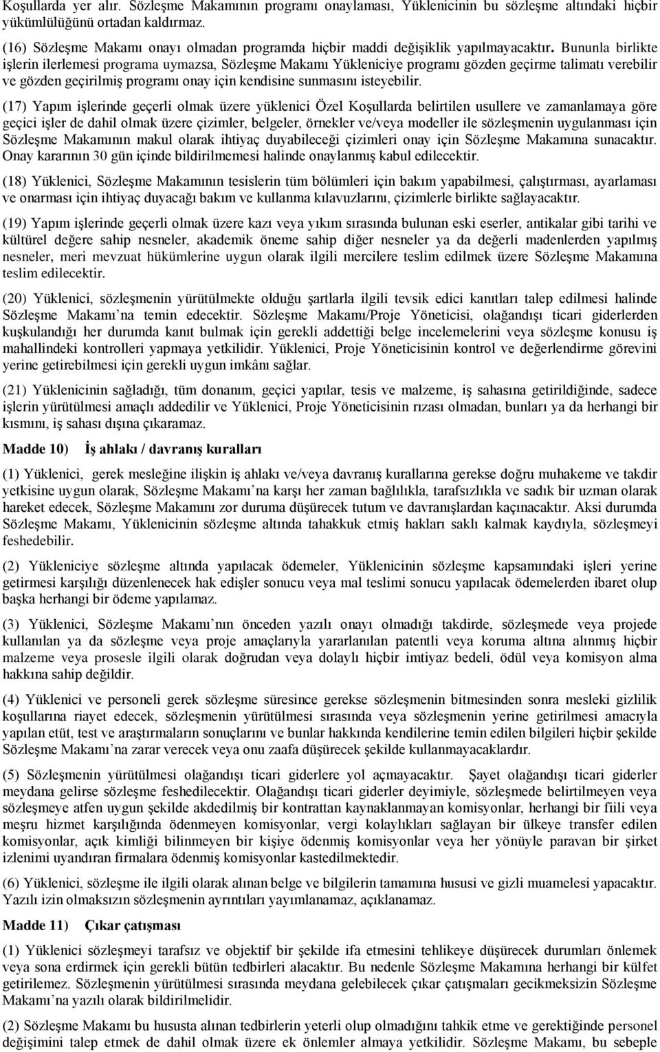 Bununla birlikte işlerin ilerlemesi programa uymazsa, Sözleşme Makamı Yükleniciye programı gözden geçirme talimatı verebilir ve gözden geçirilmiş programı onay için kendisine sunmasını isteyebilir.