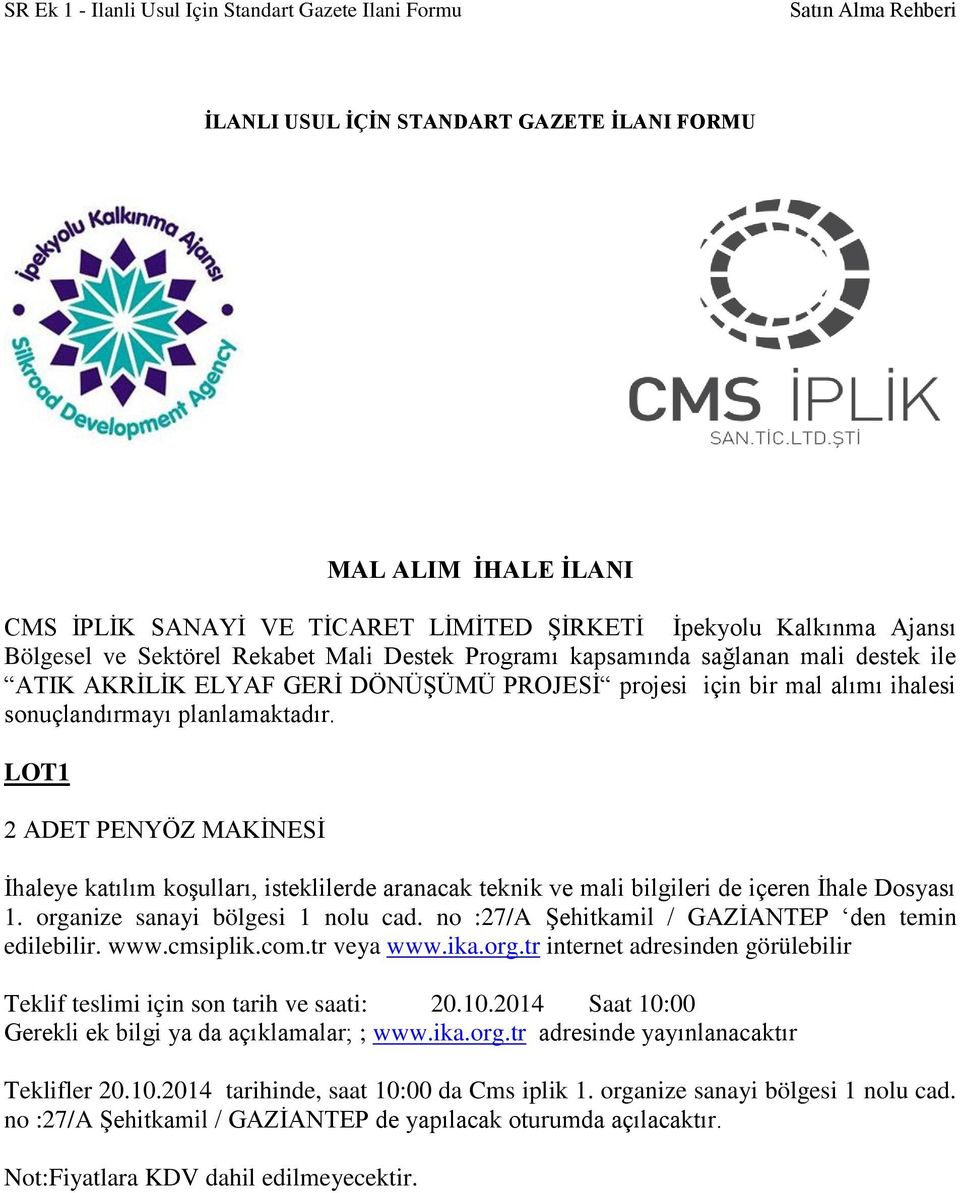 planlamaktadır. LOT1 2 ADET PENYÖZ MAKİNESİ İhaleye katılım koşulları, isteklilerde aranacak teknik ve mali bilgileri de içeren İhale Dosyası 1. organize sanayi bölgesi 1 nolu cad.