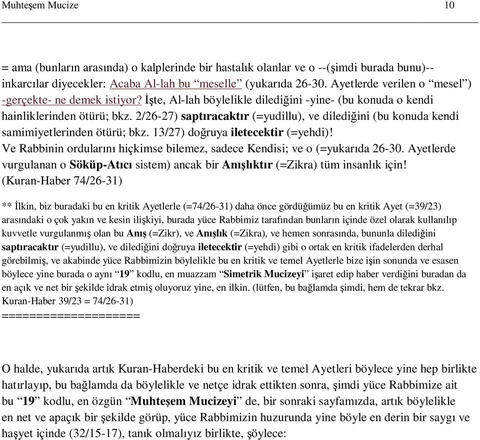 2/26-27) saptıracaktır (=yudillu), ve dilediğini (bu konuda kendi samimiyetlerinden ötürü; bkz. 13/27) doğruya iletecektir (=yehdi)!