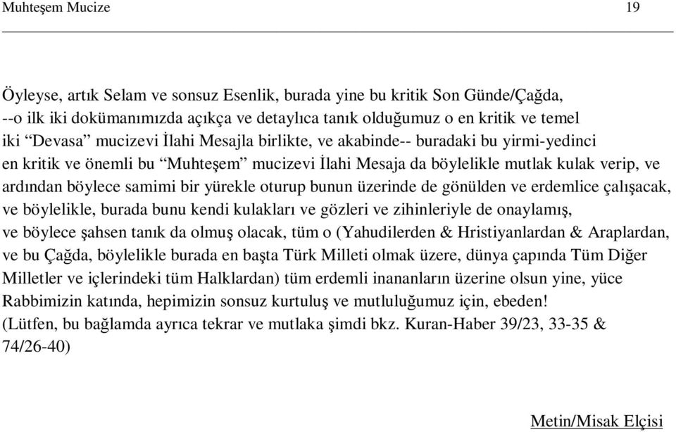 oturup bunun üzerinde de gönülden ve erdemlice çalışacak, ve böylelikle, burada bunu kendi kulakları ve gözleri ve zihinleriyle de onaylamış, ve böylece şahsen tanık da olmuş olacak, tüm o