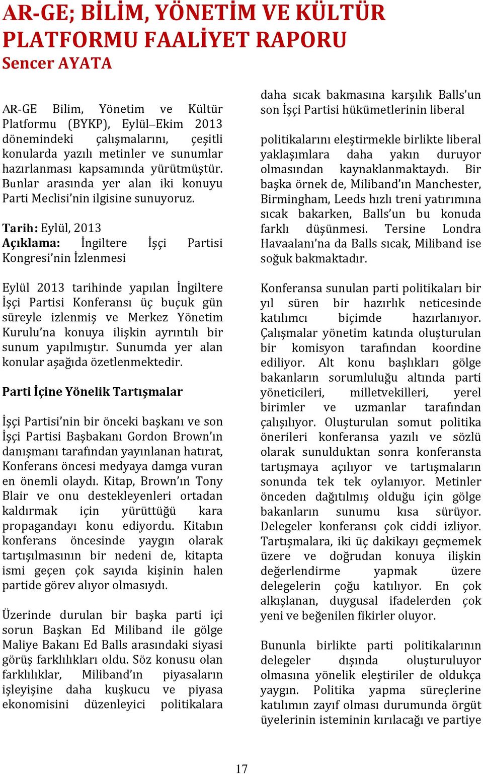 Tarih: Eylül, 2013 Açıklama: İngiltere İşçi Partisi Kongresi nin İzlenmesi Eylül 2013 tarihinde yapılan İngiltere İşçi Partisi Konferansı üç buçuk gün süreyle izlenmiş ve Merkez Yönetim Kurulu na