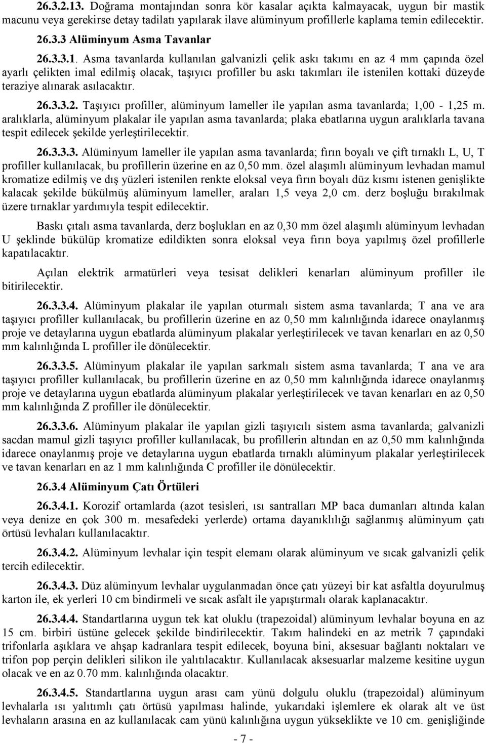 Asma tavanlarda kullanılan galvanizli çelik askı takımı en az 4 mm çapında özel ayarlı çelikten imal edilmiş olacak, taşıyıcı profiller bu askı takımları ile istenilen kottaki düzeyde teraziye