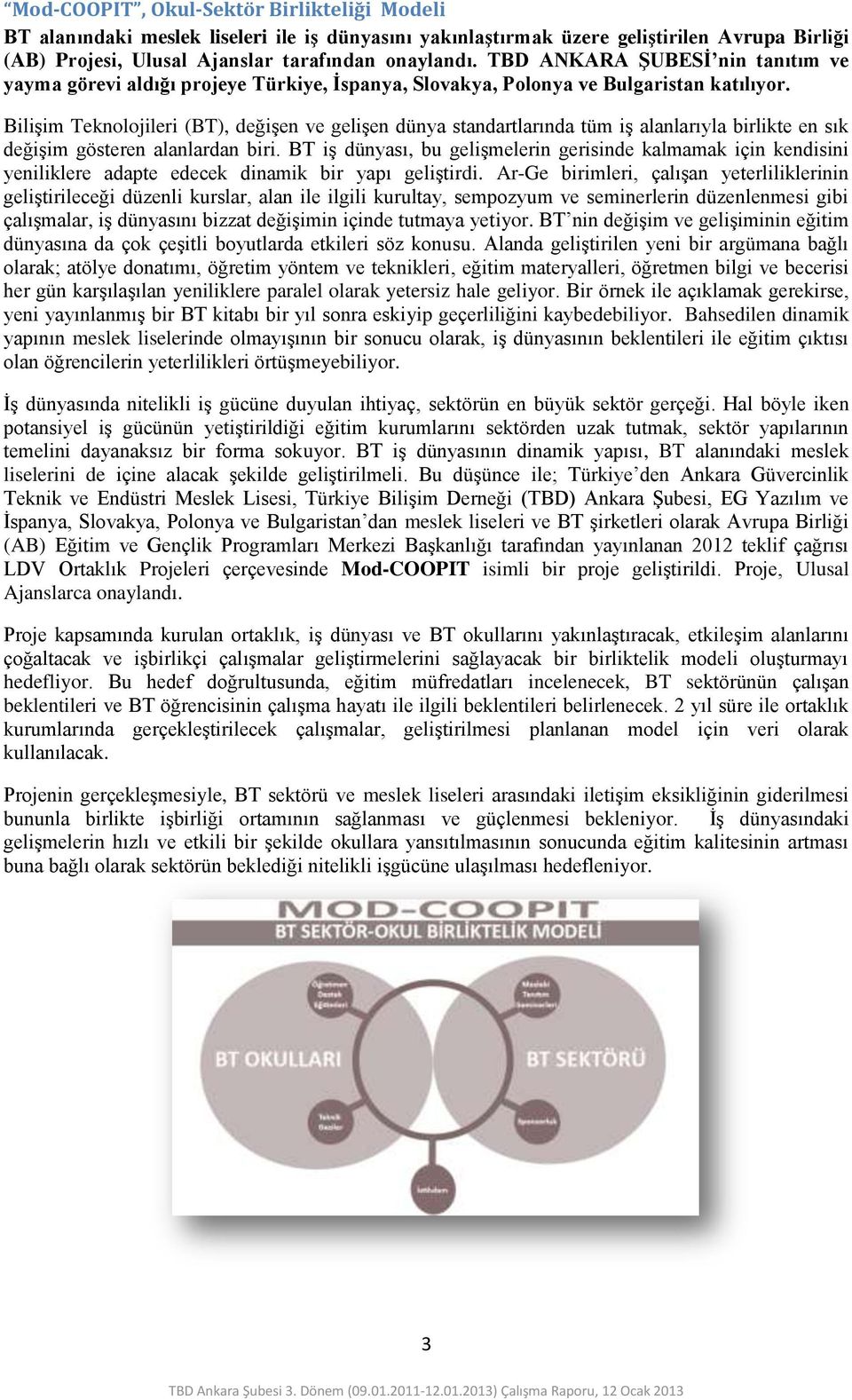 Bilişim Teknolojileri (BT), değişen ve gelişen dünya standartlarında tüm iş alanlarıyla birlikte en sık değişim gösteren alanlardan biri.