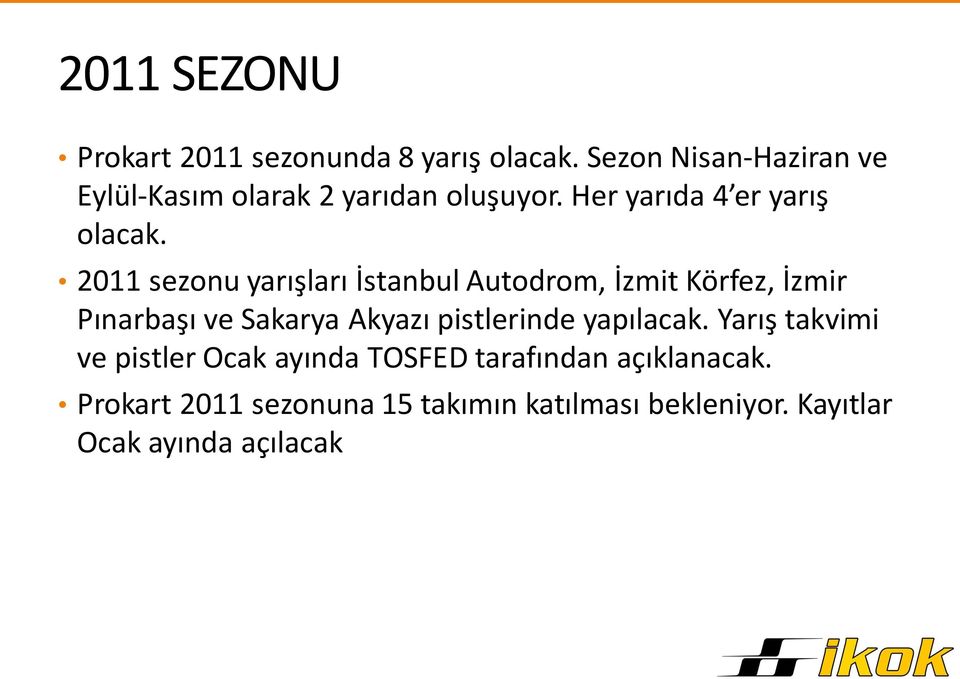 2011 sezonu yarışları İstanbul Autodrom, İzmit Körfez, İzmir Pınarbaşı ve Sakarya Akyazı pistlerinde