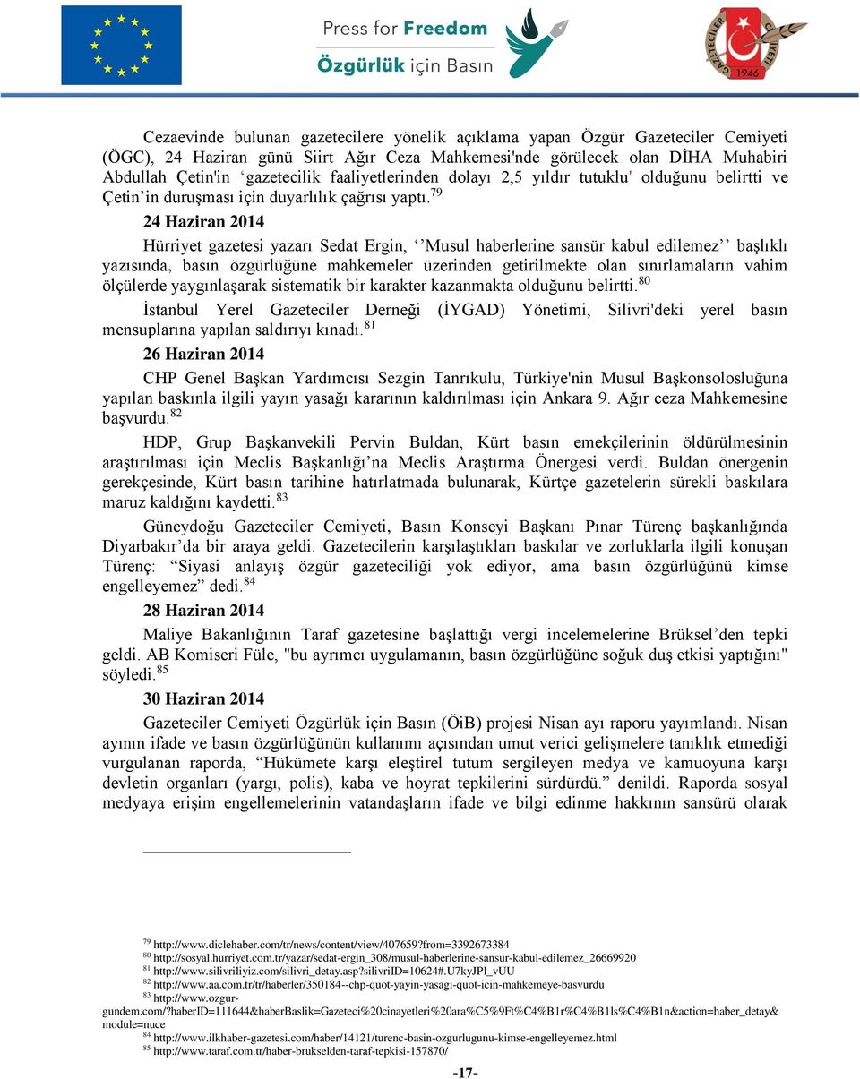 79 24 Haziran 2014 Hürriyet gazetesi yazarı Sedat Ergin, Musul haberlerine sansür kabul edilemez başlıklı yazısında, basın özgürlüğüne mahkemeler üzerinden getirilmekte olan sınırlamaların vahim