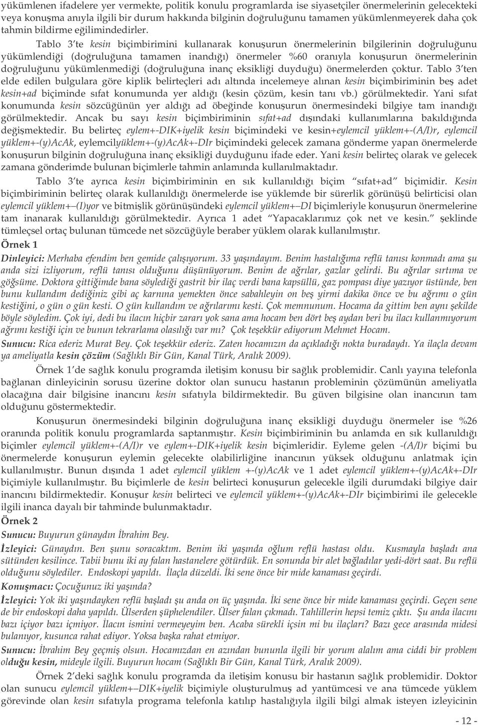 Tablo 3 te kesin biçimbirimini kullanarak konuurun önermelerinin bilgilerinin doruluunu yükümlendii (doruluuna tamamen inandıı) önermeler %60 oranıyla konuurun önermelerinin doruluunu yükümlenmedii