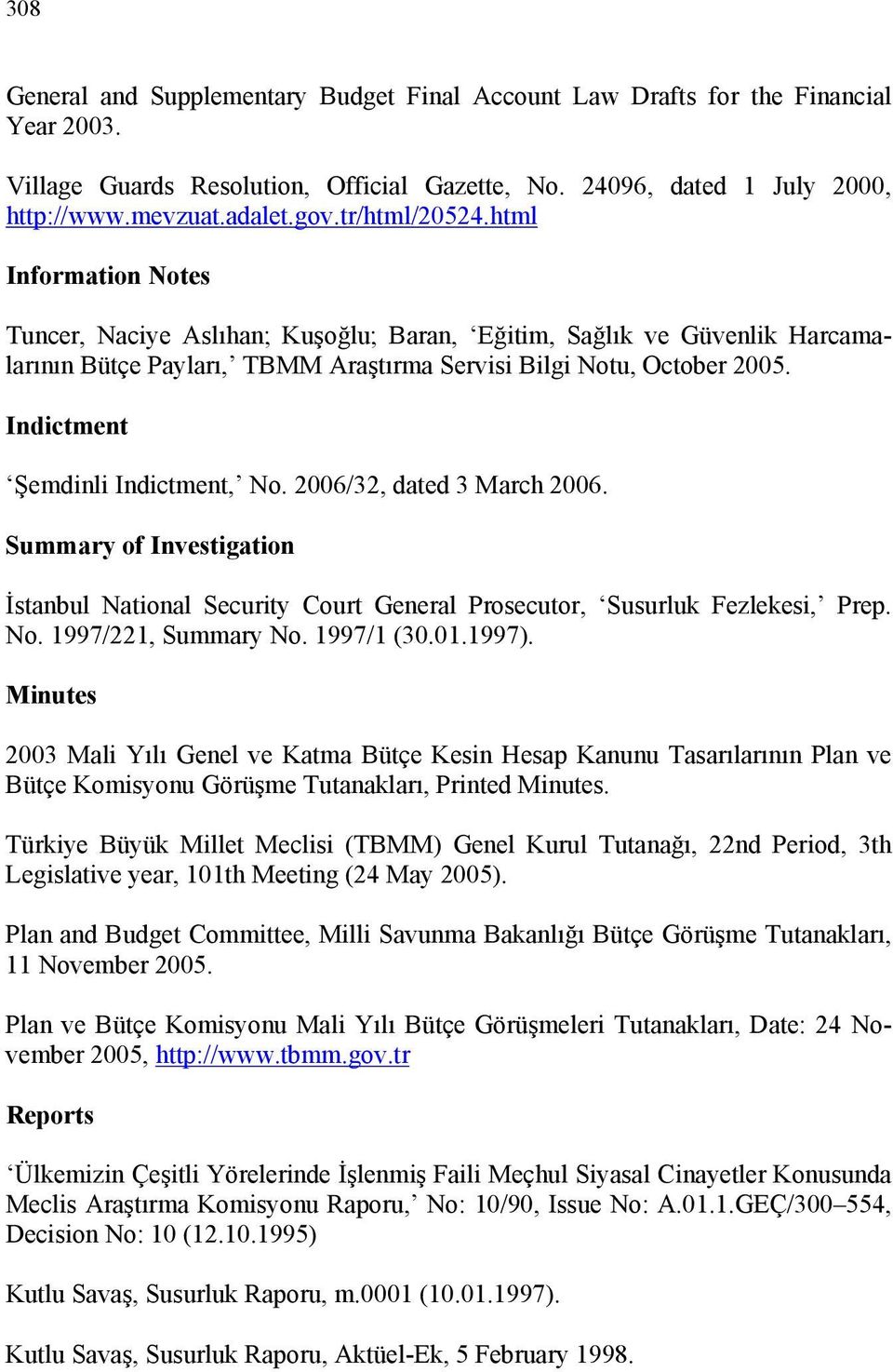 html Information Notes Tuncer, Naciye Aslıhan; Kuşoğlu; Baran, Eğitim, Sağlık ve Güvenlik Harcamalarının Bütçe Payları, TBMM Araştırma Servisi Bilgi Notu, October Indictment Şemdinli Indictment, No.