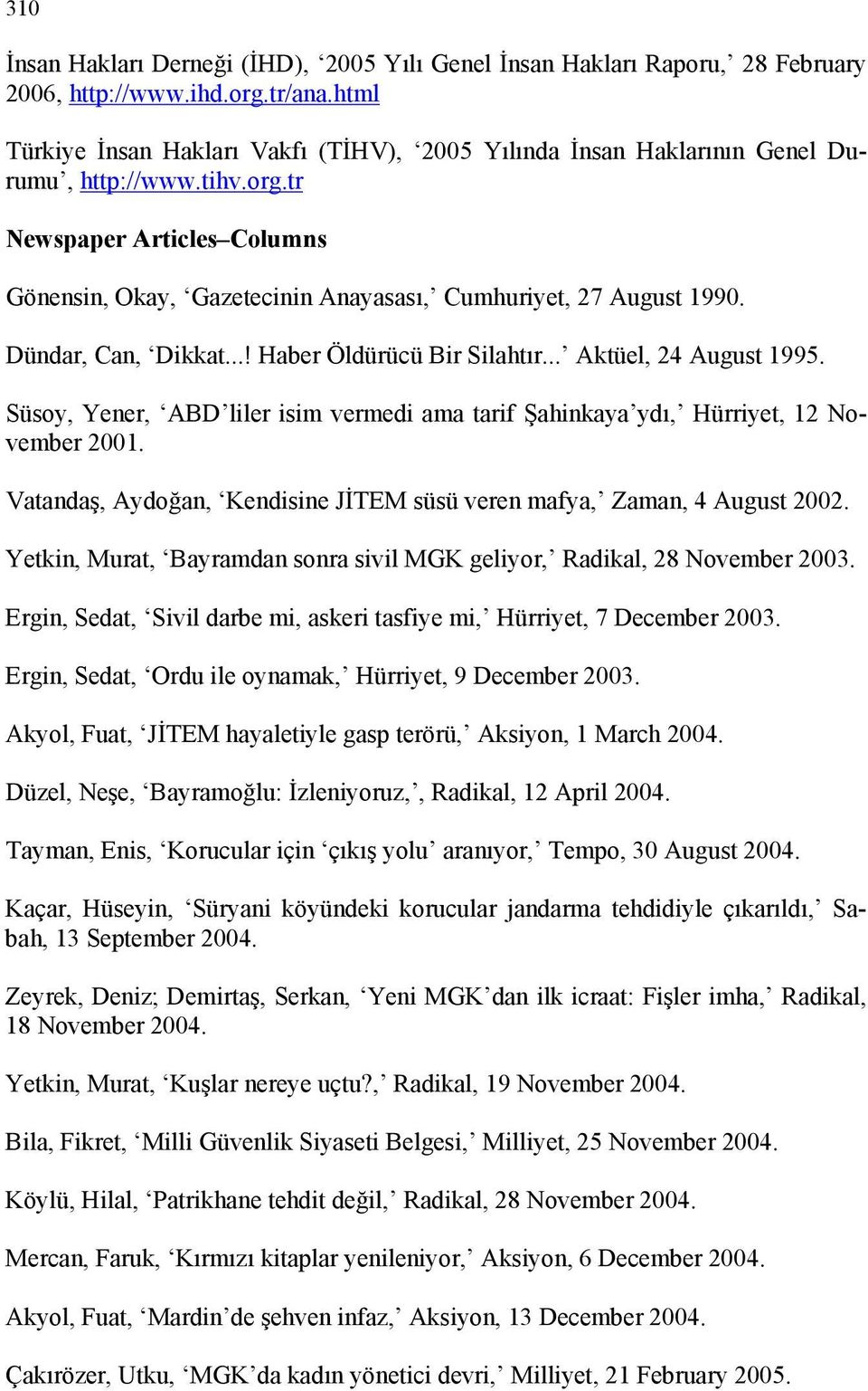 tr Newspaper Articles Columns Gönensin, Okay, Gazetecinin Anayasası, Cumhuriyet, 27 August 1990. Dündar, Can, Dikkat...! Haber Öldürücü Bir Silahtır... Aktüel, 24 August 1995.