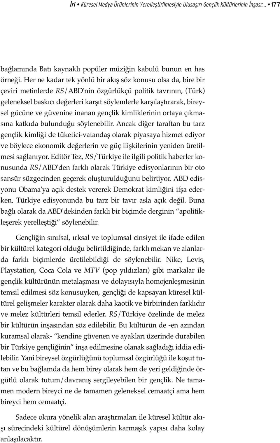 gücüne ve güvenine inanan gençlik kimliklerinin ortaya çıkmasına katkıda bulunduğu söylenebilir.