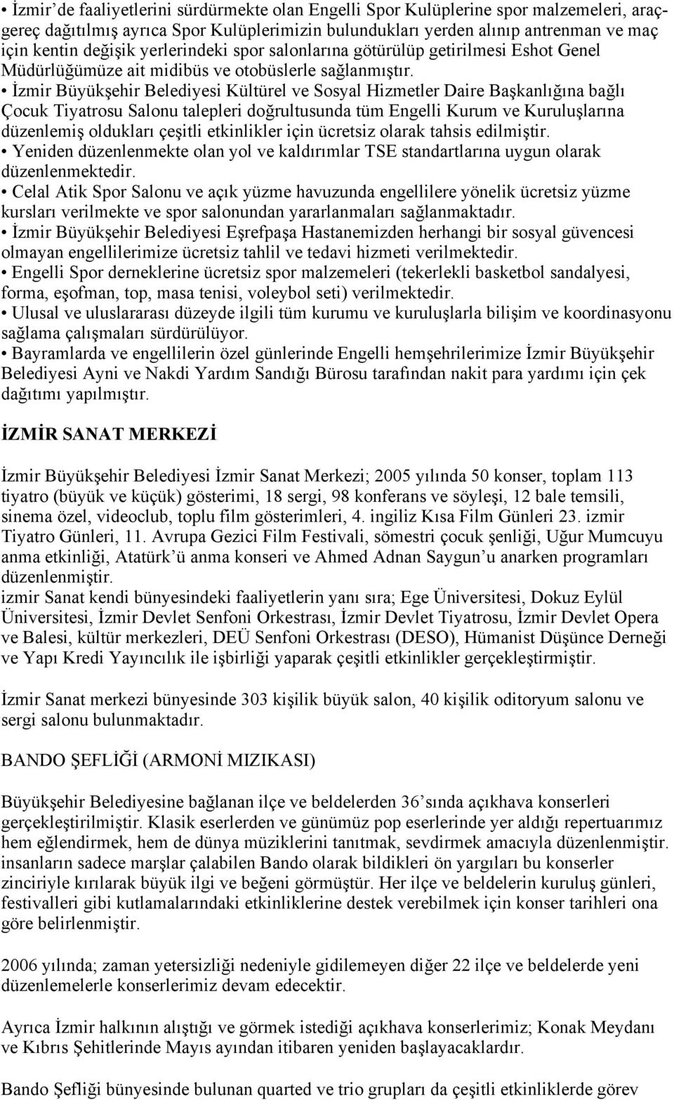 İzmir Büyükşehir Belediyesi Kültürel ve Sosyal Hizmetler Daire Başkanlığına bağlı Çocuk Tiyatrosu Salonu talepleri doğrultusunda tüm Engelli Kurum ve Kuruluşlarına düzenlemiş oldukları çeşitli