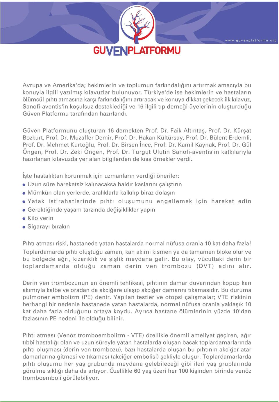 üyelerinin oluflturdu u Güven Platformu taraf ndan haz rland. Güven Platformunu oluflturan 16 dernekten Prof. Dr. Faik Alt ntafl, Prof. Dr. Kürflat Bozkurt, Prof. Dr. Muzaffer Demir, Prof. Dr. Hakan Kültürsay, Prof.