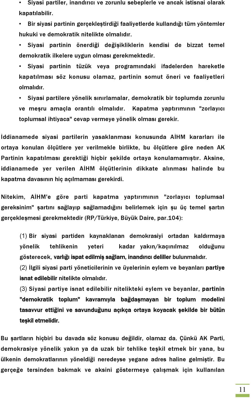 Siyasi partinin önerdiği değişikliklerin kendisi de bizzat temel demokratik ilkelere uygun olması gerekmektedir.