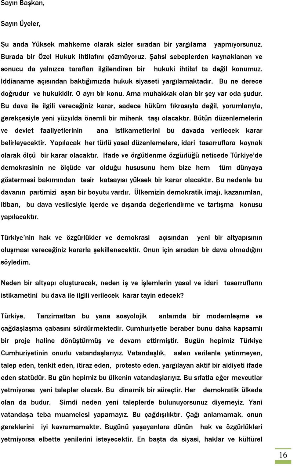 Bu ne derece doğrudur ve hukukidir. O ayrı bir konu. Ama muhakkak olan bir şey var oda şudur.