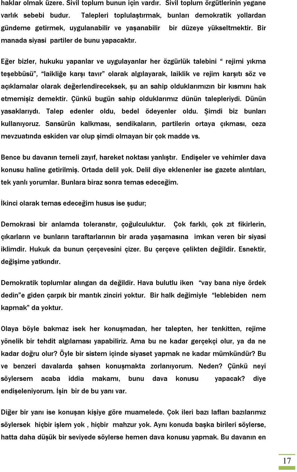 Eğer bizler, hukuku yapanlar ve uygulayanlar her özgürlük talebini rejimi yıkma teşebbüsü, laikliğe karşı tavır olarak algılayarak, laiklik ve rejim karşıtı söz ve açıklamalar olarak