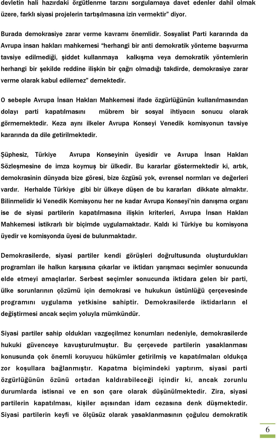 şekilde reddine ilişkin bir çağrı olmadığı takdirde, demokrasiye zarar verme olarak kabul edilemez demektedir.