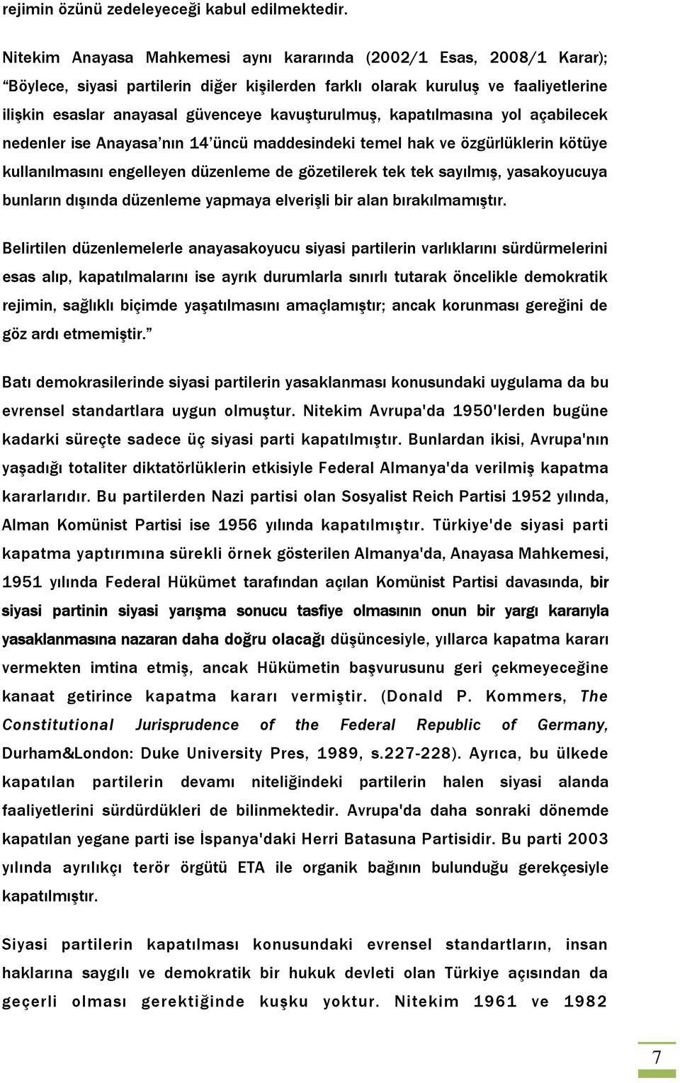 kavuşturulmuş, kapatılmasına yol açabilecek nedenler ise Anayasa nın 14 üncü maddesindeki temel hak ve özgürlüklerin kötüye kullanılmasını engelleyen düzenleme de gözetilerek tek tek sayılmış,