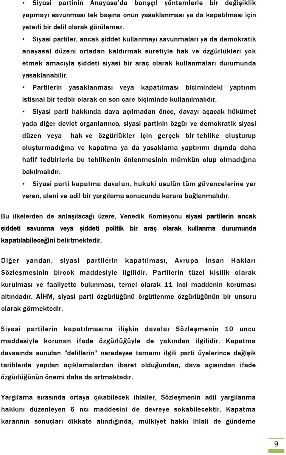 durumunda yasaklanabilir. Partilerin yasaklanması veya kapatılması biçimindeki yaptırım istisnai bir tedbir olarak en son çare biçiminde kullanılmalıdır.