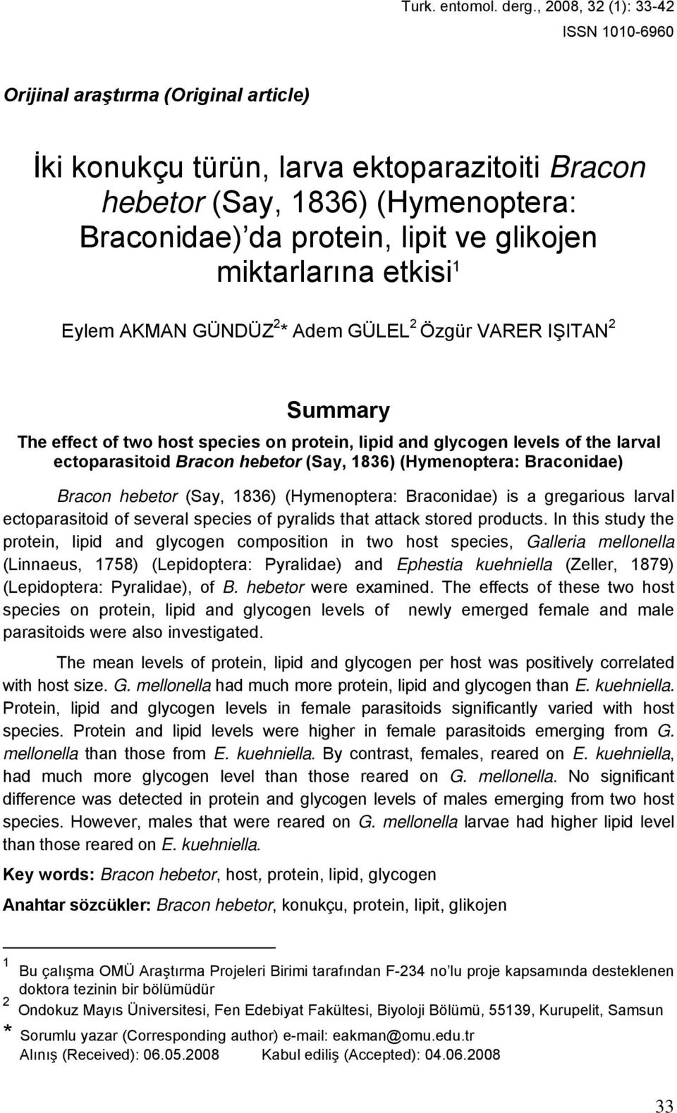 miktarlarına etkisi 1 Eylem AKMAN GÜNDÜZ 2 * Adem GÜLEL 2 Özgür VARER IŞITAN 2 Summary The effect of two host species on protein, lipid and glycogen levels of the larval ectoparasitoid Bracon hebetor