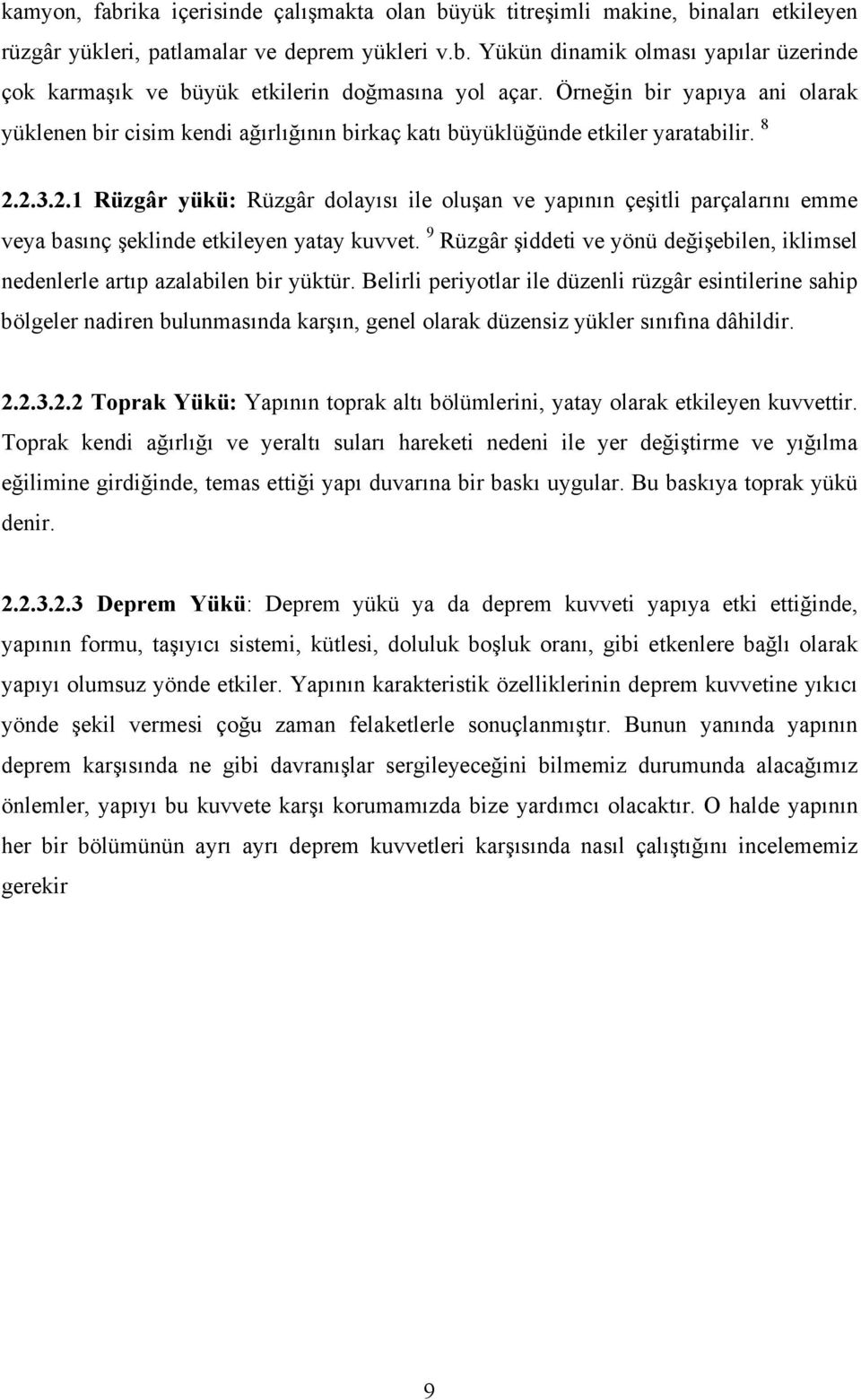 2.3.2.1 Rüzgâr yükü: Rüzgâr dolayısı ile oluşan ve yapının çeşitli parçalarını emme veya basınç şeklinde etkileyen yatay kuvvet.