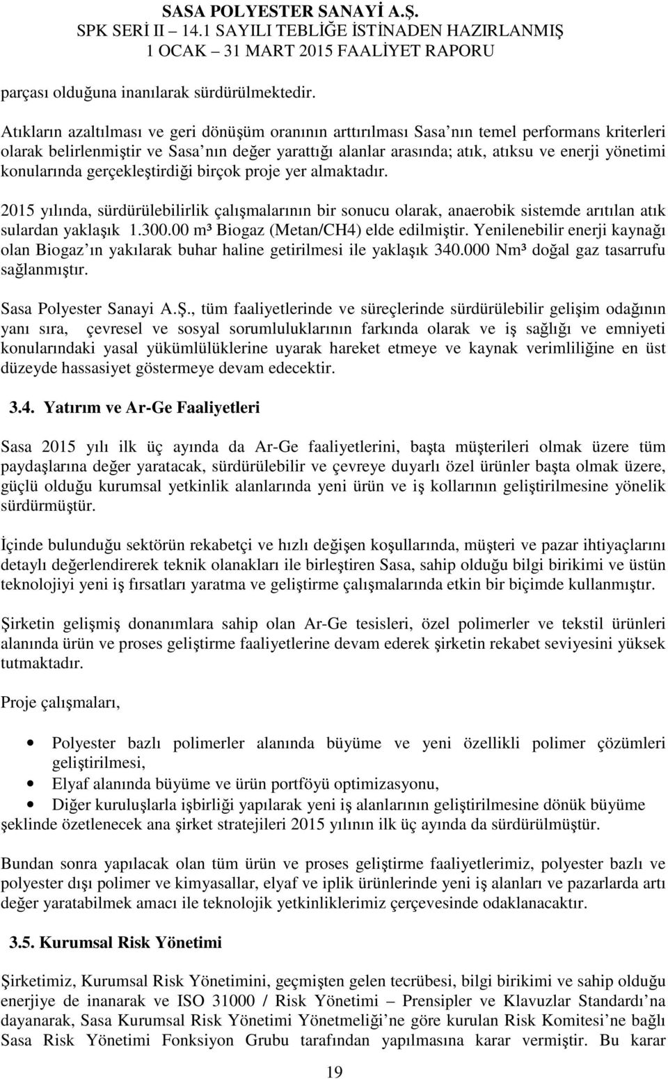 konularında gerçekleştirdiği birçok proje yer almaktadır. 2015 yılında, sürdürülebilirlik çalışmalarının bir sonucu olarak, anaerobik sistemde arıtılan atık sulardan yaklaşık 1.300.