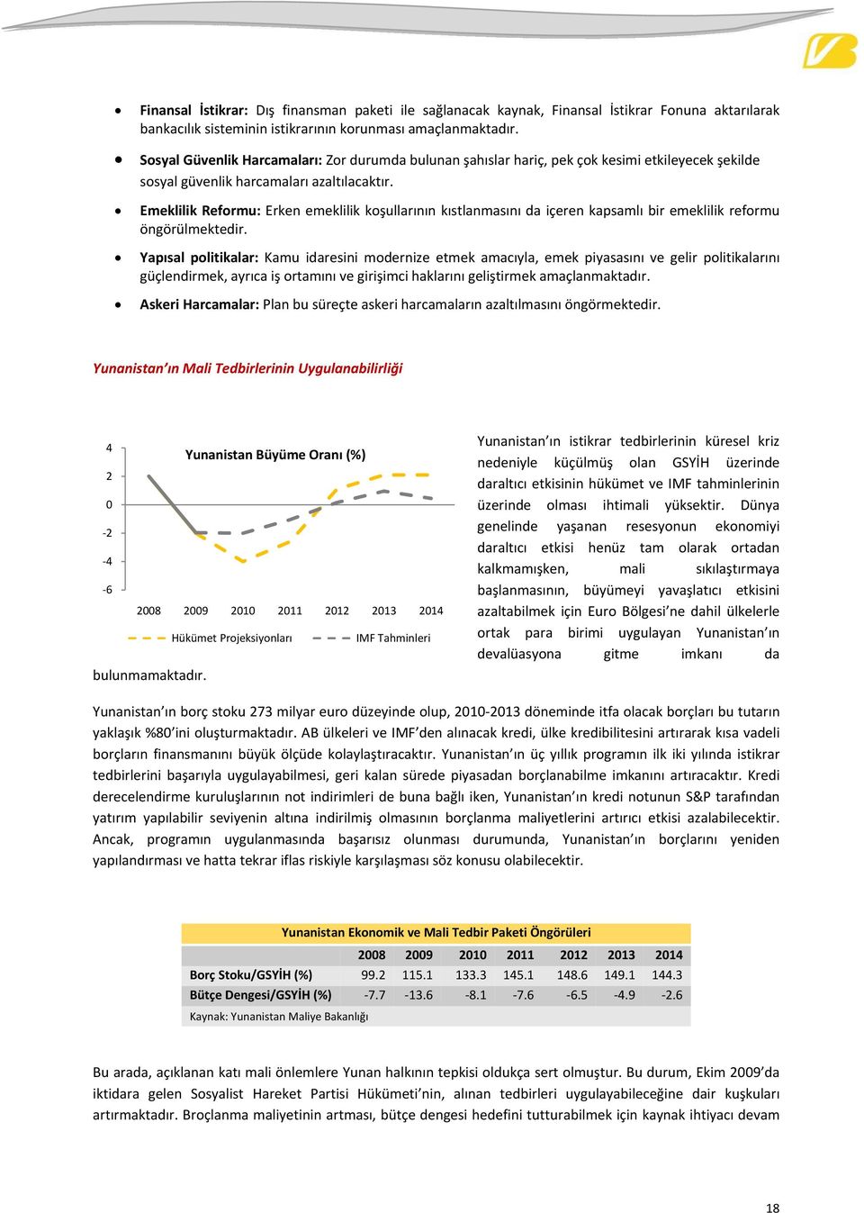 Emeklilik Reformu: Erken emeklilik koşullarının kıstlanmasını da içeren kapsamlı bir emeklilik reformu öngörülmektedir.