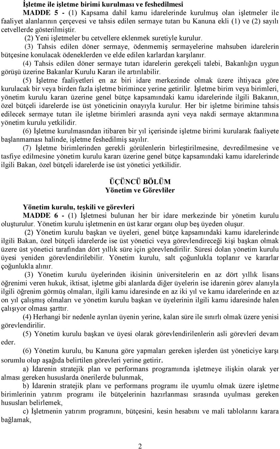 (3) Tahsis edilen döner sermaye, ödenmemiş sermayelerine mahsuben idarelerin bütçesine konulacak ödeneklerden ve elde edilen karlardan karşılanır.