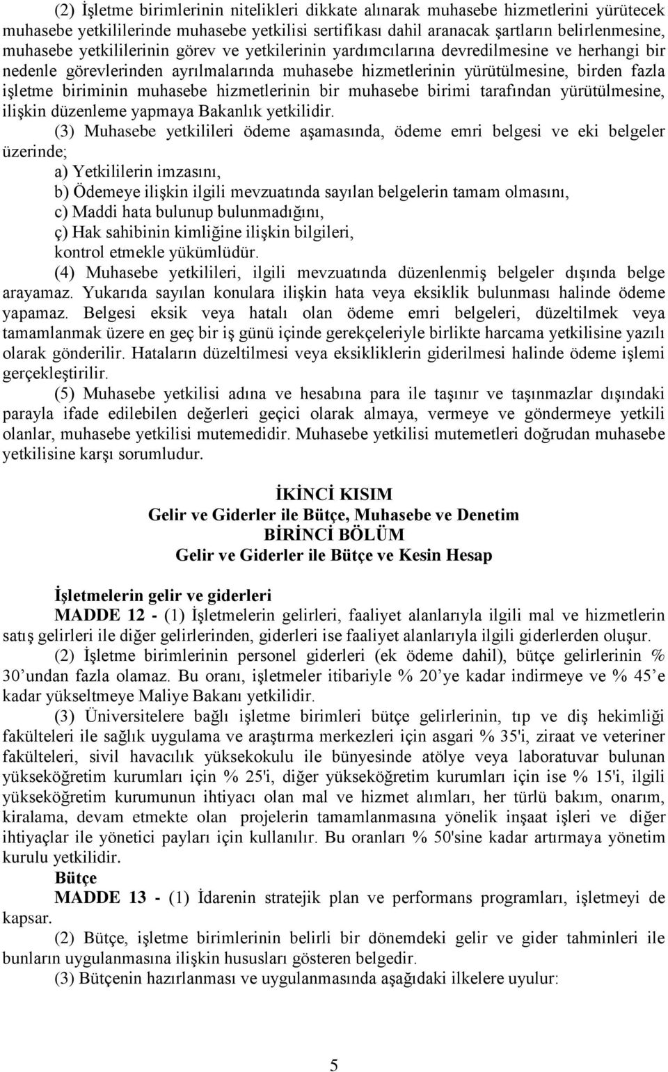 hizmetlerinin bir muhasebe birimi tarafından yürütülmesine, ilişkin düzenleme yapmaya Bakanlık yetkilidir.