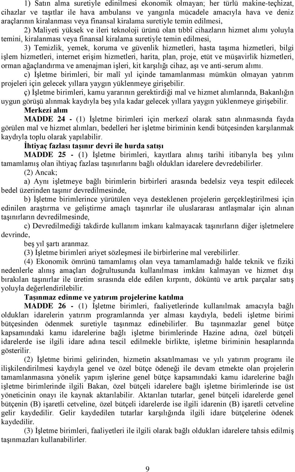 3) Temizlik, yemek, koruma ve güvenlik hizmetleri, hasta taşıma hizmetleri, bilgi işlem hizmetleri, internet erişim hizmetleri, harita, plan, proje, etüt ve müşavirlik hizmetleri, orman ağaçlandırma