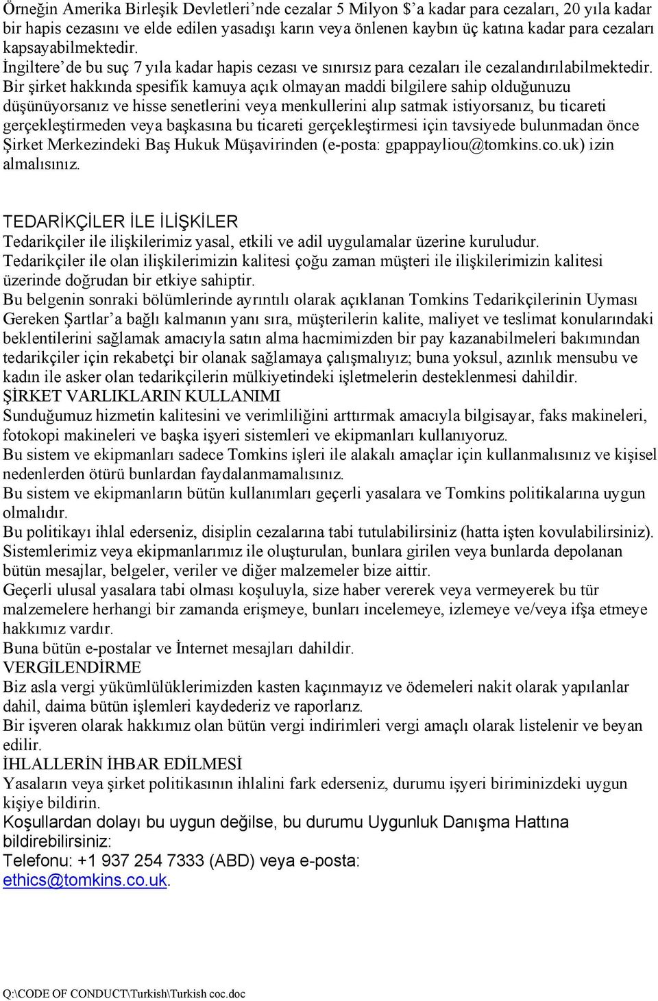 Bir şirket hakkında spesifik kamuya açık olmayan maddi bilgilere sahip olduğunuzu düşünüyorsanız ve hisse senetlerini veya menkullerini alıp satmak istiyorsanız, bu ticareti gerçekleştirmeden veya