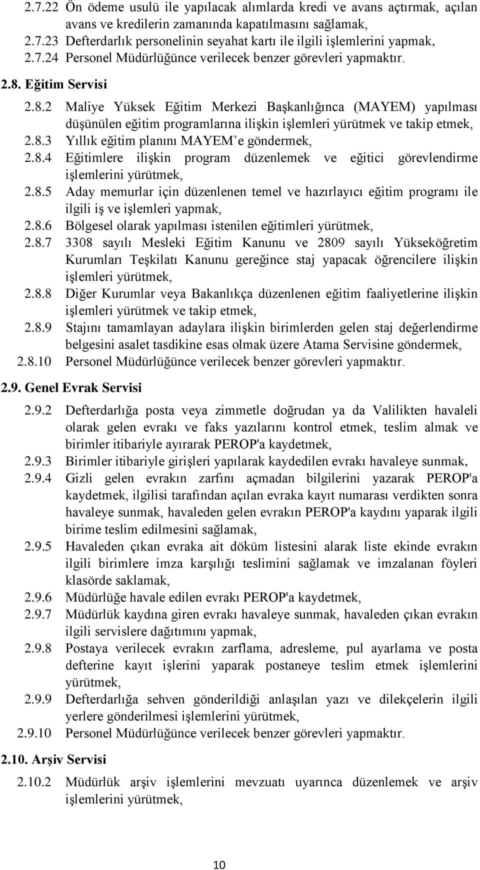 Eğitim Servisi 2.8.2 Maliye Yüksek Eğitim Merkezi BaĢkanlığınca (MAYEM) yapılması düģünülen eğitim programlarına iliģkin iģlemleri yürütmek ve takip etmek, 2.8.3 Yıllık eğitim planını MAYEM e göndermek, 2.