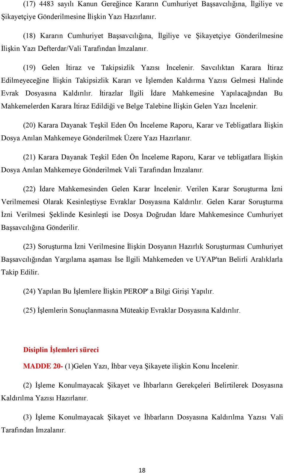 Savcılıktan Karara Ġtiraz Edilmeyeceğine ĠliĢkin Takipsizlik Kararı ve ĠĢlemden Kaldırma Yazısı Gelmesi Halinde Evrak Dosyasına Kaldırılır.