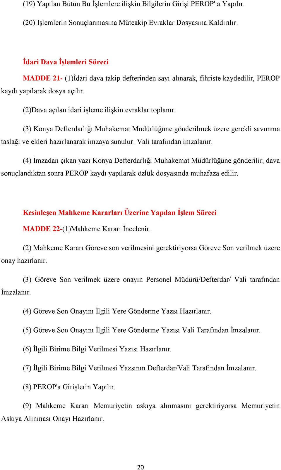 (3) Konya Defterdarlığı Muhakemat Müdürlüğüne gönderilmek üzere gerekli savunma taslağı ve ekleri hazırlanarak imzaya sunulur. Vali tarafından imzalanır.